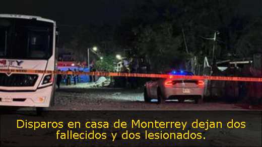 Disparos en casa de Monterrey dejan dos fallecidos y dos lesionados. 