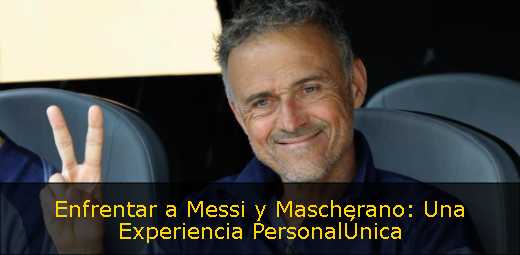 Enfrentar a Messi y Mascherano: Una Experiencia PersonalÚnica 