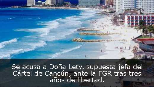 Se acusa a Doña Lety, supuesta jefa del Cártel de Cancún, ante la FGR tras tres años de libertad Se acusa a Doña Lety, supuesta jefa del Cártel de Cancún, ante la FGR tras tres años de libertad