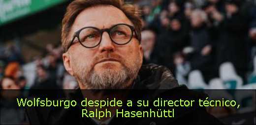 Wolfsburgo despide a su director técnico, Ralph Hasenhüttl 