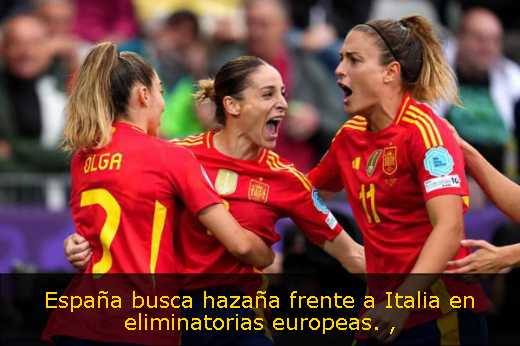 España busca hazaña frente a Italia en eliminatorias europeas. 