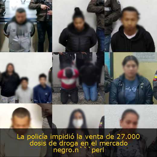 La policía impidió la venta de 27.000 dosis de droga en el mercado negro.n```perl
