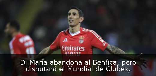 Di María abandona al Benfica, pero disputará el Mundial de Clubes