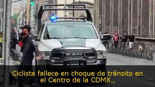 Ciclista fallece en choque de tránsito en el Centro de la CDMX