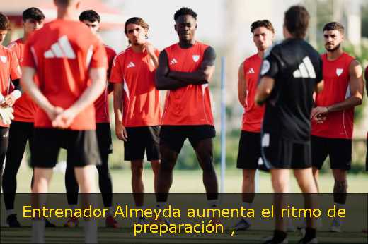 Entrenador Almeyda aumenta el ritmo de preparación 