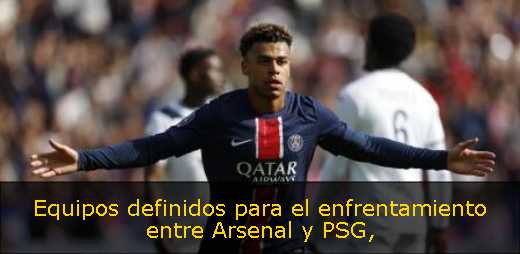 Equipos definidos para el enfrentamiento entre Arsenal y PSG