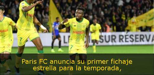 Paris FC anuncia su primer fichaje estrella para la temporada