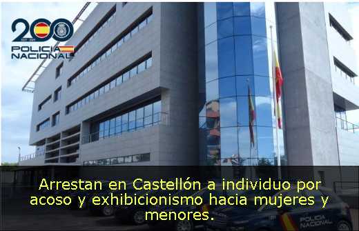 Arrestan en Castellón a individuo por acoso y exhibicionismo hacia mujeres y menores. 