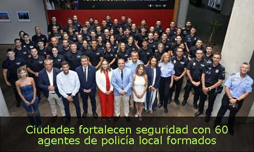 Ciudades fortalecen seguridad con 60 agentes de policía local formados 