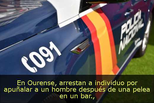En Ourense, arrestan a individuo por apuñalar a un hombre después de una pelea en un bar