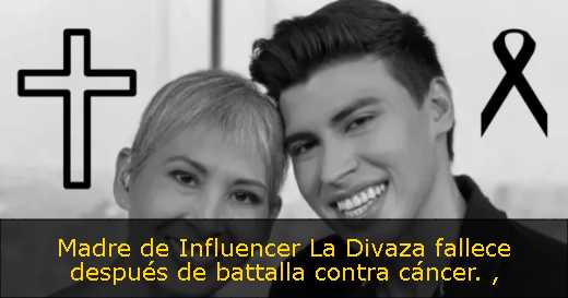 Madre de Influencer La Divaza fallece después de battalla contra cáncer. 