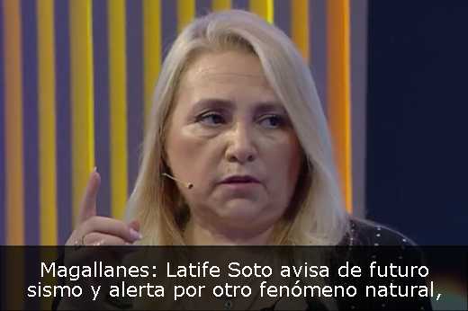 Magallanes: Latife Soto avisa de futuro sismo y alerta por otro fenómeno natural