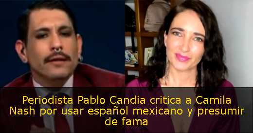 Periodista Pablo Candia critica a Camila Nash por usar español mexicano y presumir de fama 
