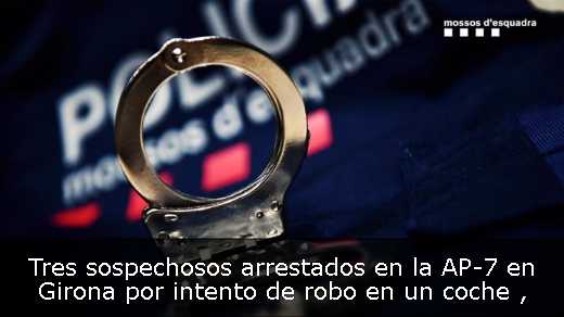 Tres sospechosos arrestados en la AP-7 en Girona por intento de robo en un coche 