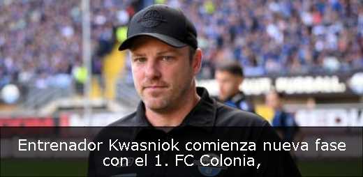 Entrenador Kwasniok comienza nueva fase con el 1. FC Colonia