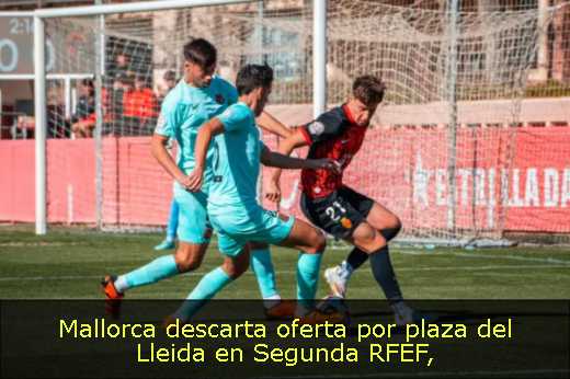 Mallorca descarta oferta por plaza del Lleida en Segunda RFEF