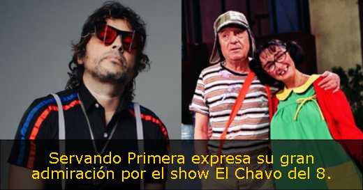 Servando Primera expresa su gran admiración por el show El Chavo del 8