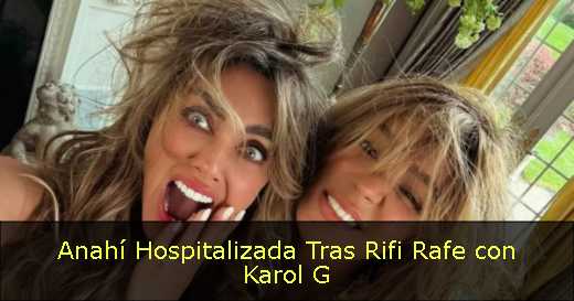 Anahí Hospitalizada Tras Rifi Rafe con Karol G 