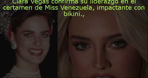 Clara Vegas confirma su liderazgo en el certamen de Miss Venezuela, impactante con bikini