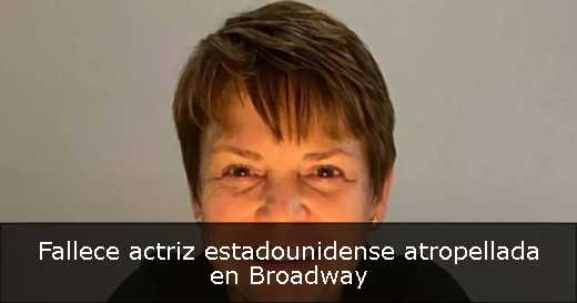 Fallece actriz estadounidense atropellada en Broadway 