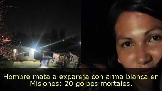 Hombre mata a expareja con arma blanca en Misiones: 20 golpes mortales