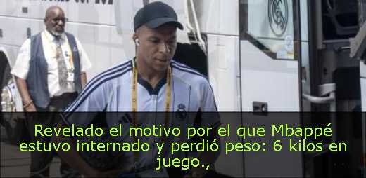 Revelado el motivo por el que Mbappé estuvo internado y perdió peso: 6 kilos en juego Revelado el motivo por el que Mbappé estuvo internado y perdió peso: 6 kilos en juego