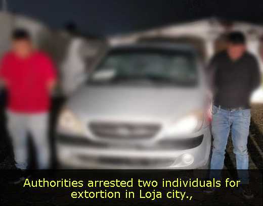 Authorities arrested two individuals for extortion in Loja city