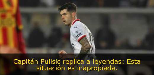 Capitán Pulisic replica a leyendas: Esta situación es inapropiada