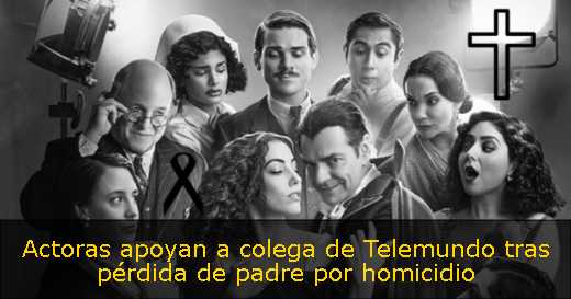 Actoras apoyan a colega de Telemundo tras pérdida de padre por homicidio 