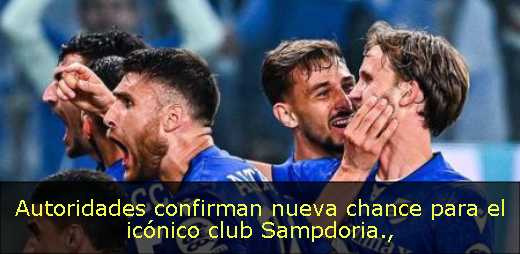 Autoridades confirman nueva chance para el icónico club Sampdoria