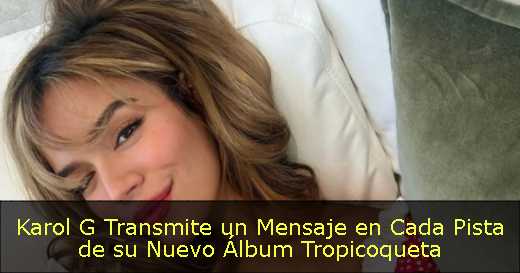 Karol G Transmite un Mensaje en Cada Pista de su Nuevo Álbum Tropicoqueta