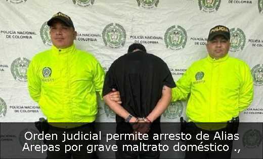 Orden judicial permite arresto de Alias Arepas por grave maltrato doméstico 