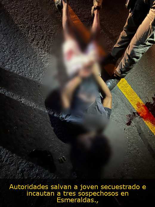 Autoridades salvan a joven secuestrado e incautan a tres sospechosos en Esmeraldas