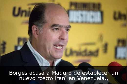 Borges acusa a Maduro de establecer un nuevo rostro iraní en Venezuela