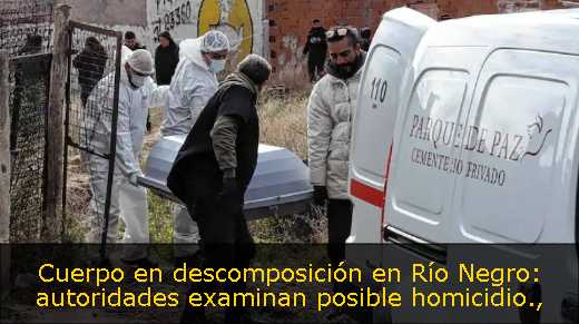 Cuerpo en descomposición en Río Negro: autoridades examinan posible homicidio
