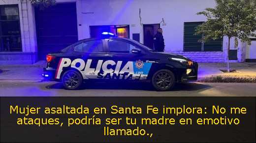 Mujer asaltada en Santa Fe implora: No me ataques, podría ser tu madre en emotivo llamado