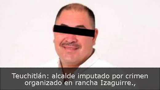 Teuchitlán: alcalde imputado por crimen organizado en rancha Izaguirre