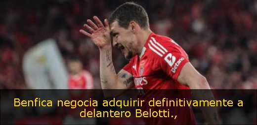 Benfica negocia adquirir definitivamente a delantero Belotti