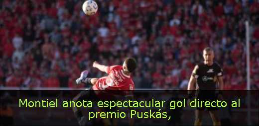 Montiel anota espectacular gol directo al premio Puskás