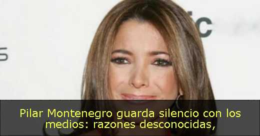 Pilar Montenegro guarda silencio con los medios: razones desconocidas