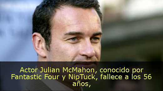 Actor Julian McMahon, conocido por Fantastic Four y NipTuck, fallece a los 56 años