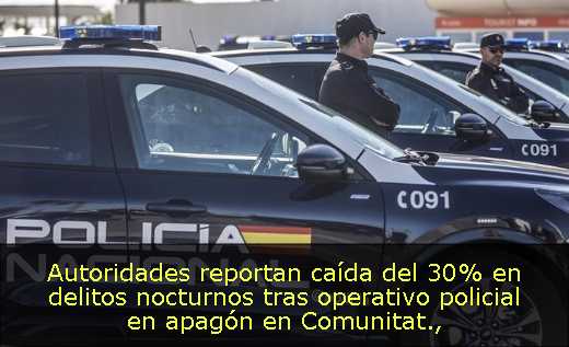 Autoridades reportan caída del 30% en delitos nocturnos tras operativo policial en apagón en Comunitat