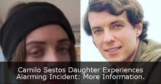 Camilo Sestos Daughter Experiences Alarming Incident: More Information. 