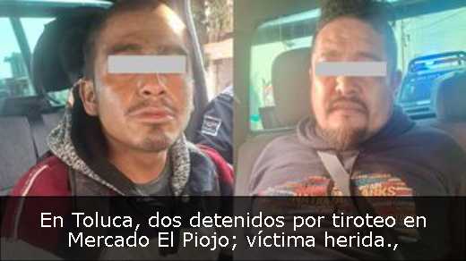 En Toluca, dos detenidos por tiroteo en Mercado El Piojo; víctima herida
