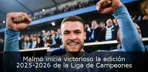 Malmö inicia victorioso la edición 2025-2026 de la Liga de Campeones