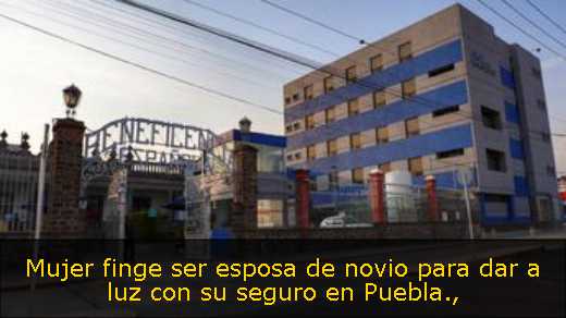 Mujer finge ser esposa de novio para dar a luz con su seguro en Puebla