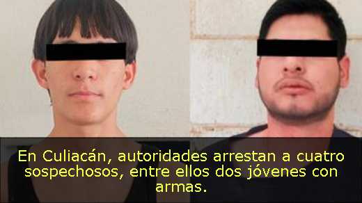 En Culiacán, autoridades arrestan a cuatro sospechosos, entre ellos dos jóvenes con armas. 