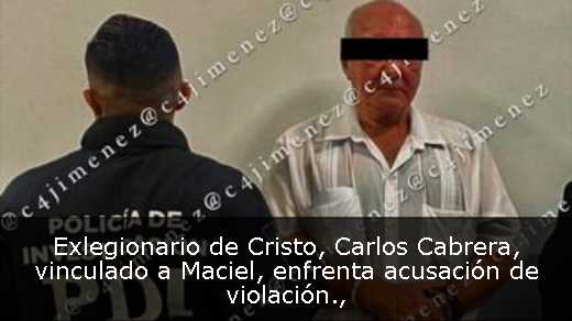 Exlegionario de Cristo, Carlos Cabrera, vinculado a Maciel, enfrenta acusación de violación