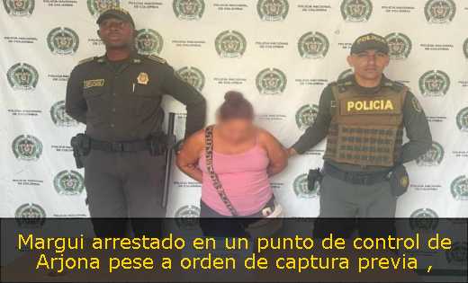 Margui arrestado en un punto de control de Arjona pese a orden de captura previa 