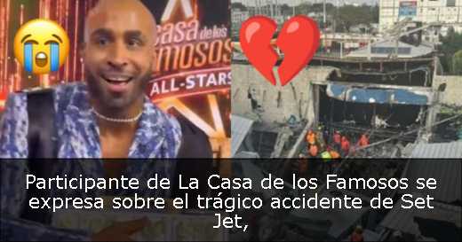 Participante de La Casa de los Famosos se expresa sobre el trágico accidente de Set Jet